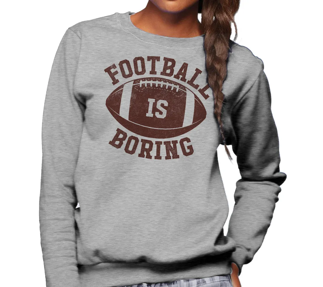 Unisex Football is Boring Sweatshirt - Anti Football Shirt