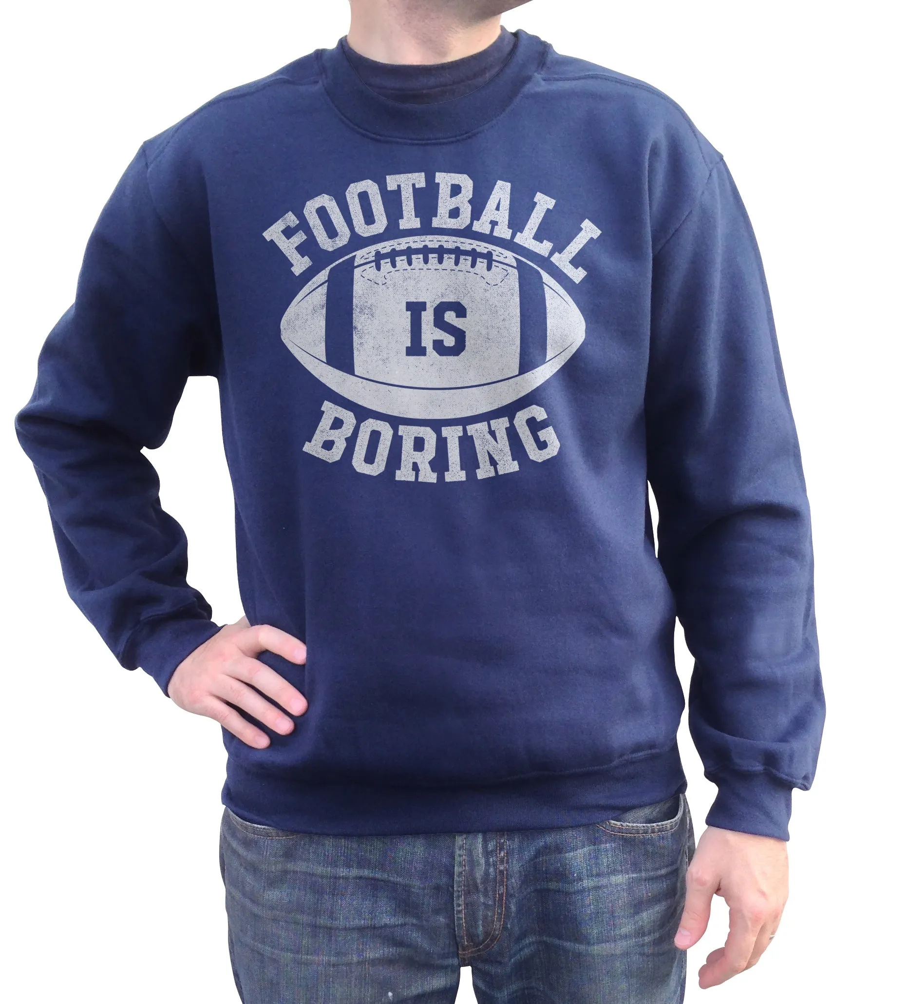 Unisex Football is Boring Sweatshirt - Anti Football Shirt